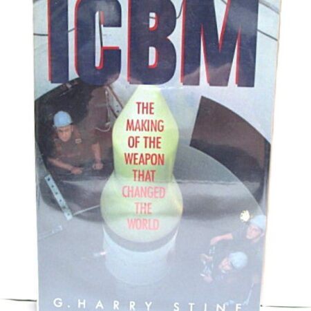 ICBM: The Making of the Weapon That Changed the World by G. Harry Stine Hardcover