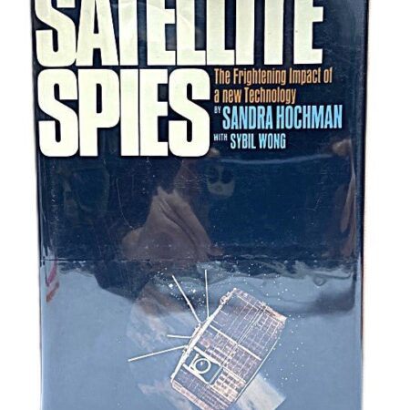 Satellite Spies Impact of New Technology by Sandra Hochman with Sybil Wong