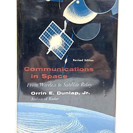 1st Edition Communications in Space: From Wireless to Satellite Relay by Orrin E. Dunlap, Jr