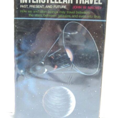 Interstellar Travel: Past, Present, and Future by John W. MacVe Hardcover