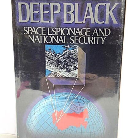 Deep Black: Space Espionage and National Security by William E. Burrows