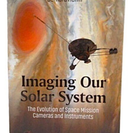 Imaging Our Solar System: The Evolution of Space Mission Cameras and Instruments by Bernard Henin