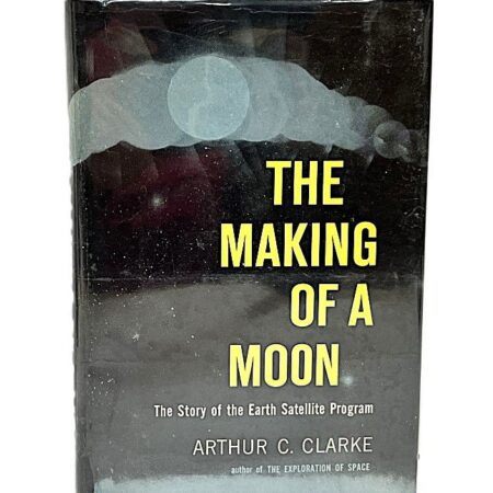 The Making of a Moon by Arthur Clarke 1st Edition