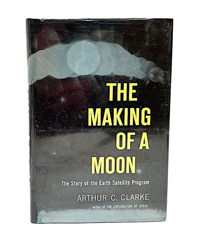 The Making of a Moon by Arthur Clarke 1st Edition