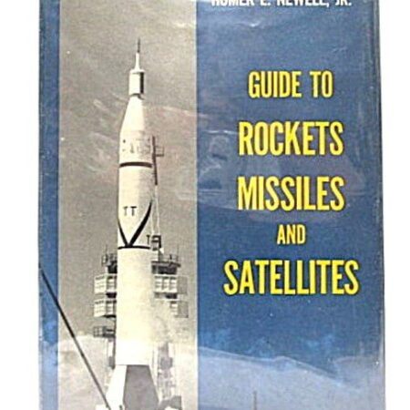 Guide To Rockets Missiles & Satellites 1958 First Edition by Homer E. Newell Jr.