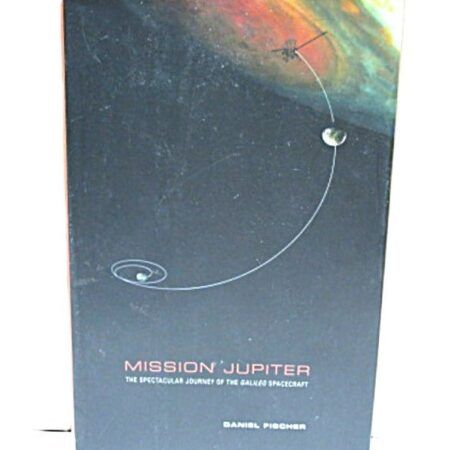 Mission Jupiter: The Spectacular Journey of the Galileo Spacecraft by Daniel Fischer