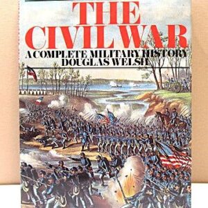 The Civil War Complete Military History Book 1981 By D Welsh
