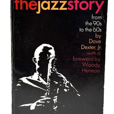 The Jazz Story: From the '90s to the '60's by Dave Dexter