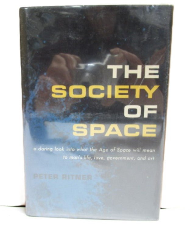 The Society of Space by Peter Ritner 1961 Hardcover with Dust Jacket
