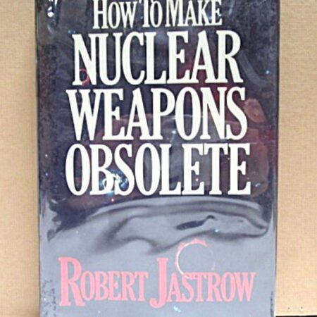How To Make Nuclear Weapons Obsolete First Edition 1983 by Robert Jastrow
