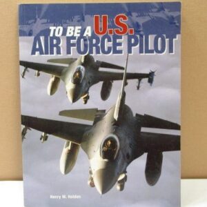 To Be a U.S Air Force Pilot Book 2004 by Henry Holden